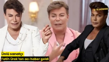Ünlü sanatçı Fatih Ürek'ten acı haber geldi