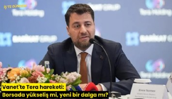 Vanet'te Tera hareketi: Borsada yükseliş mi, yeni bir dalga mı?