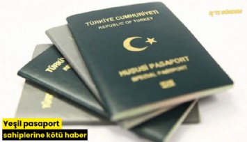 Yeşil pasaport sahiplerine kötü haber