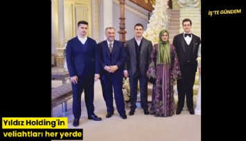 Yıldız Holding'in veliahtları her yerde