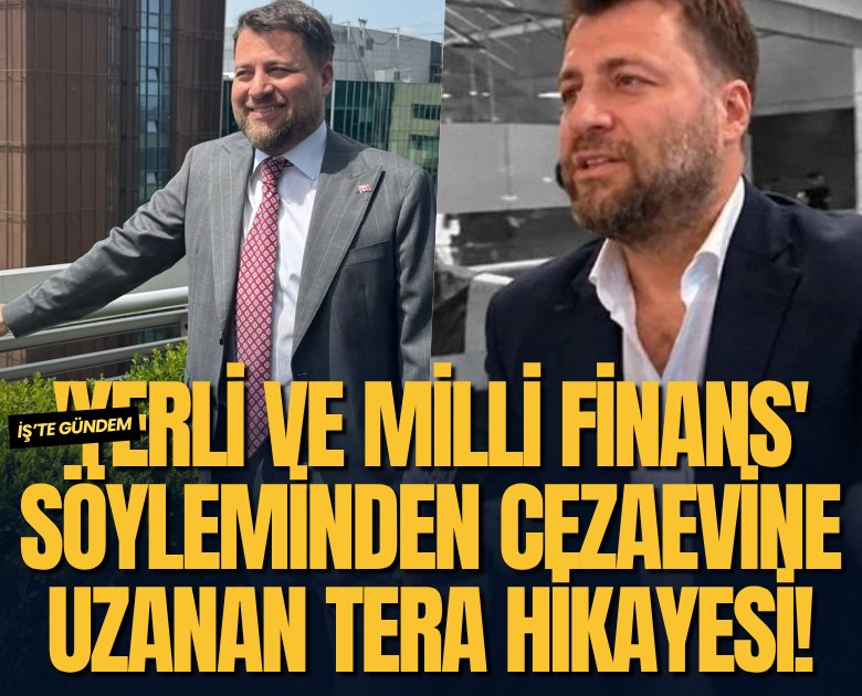 'Yerli ve milli finans' söyleminden cezaevine uzanan Tera hikayesi!