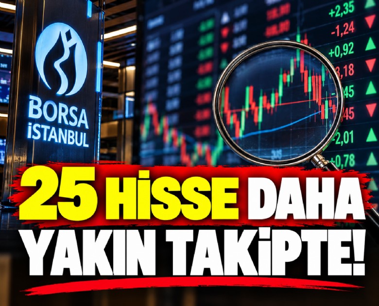 25 hisse daha yakın takipte!