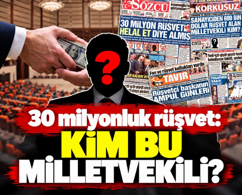 30 milyonluk rüşvet: Kim bu milletvekili?