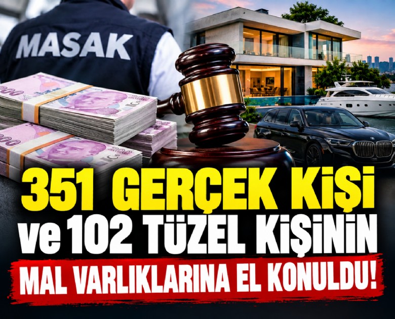 351 gerçek kişi ve 102 tüzel kişinin mal varlıklarına el konuldu!