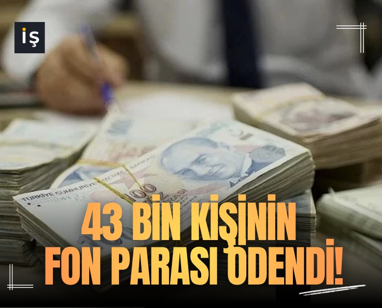 43 bin kişinin fon parası ödendi!