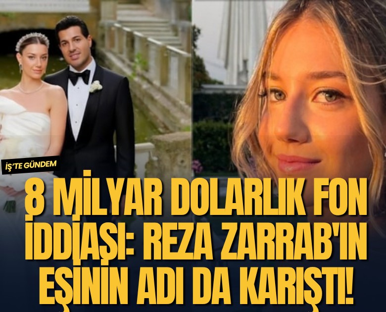 8 milyar dolarlık fon iddiası: Reza Zarrab'ın eşinin adı da karıştı!