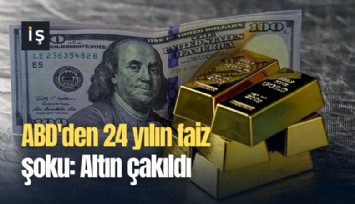 ABD'den 24 yılın faiz şoku: Altın çakıldı