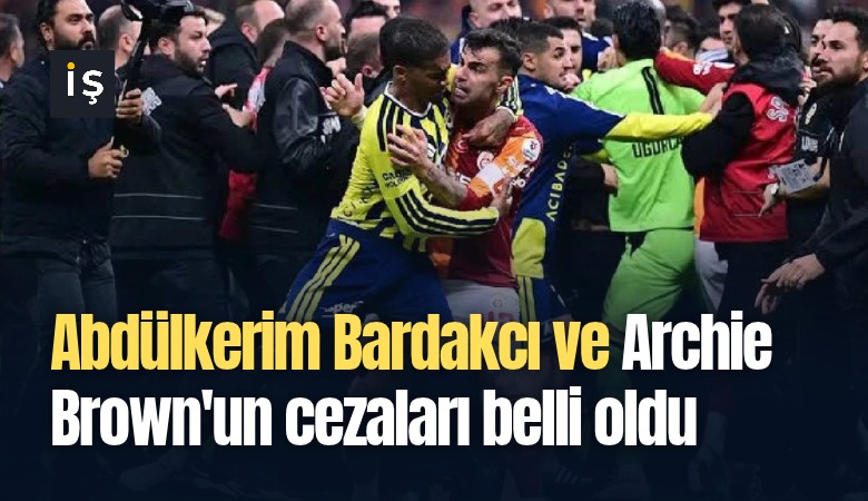Abdülkerim Bardakcı ve Archie Brown'un cezaları belli oldu