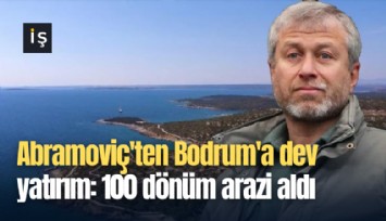 Abramoviç'ten Bodrum'a dev yatırım: 100 dönüm arazi aldı