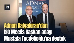 Adnan Dalgakıran'dan İSO Meclis Başkan adayı Mustafa Tecdelioğlu'na destek