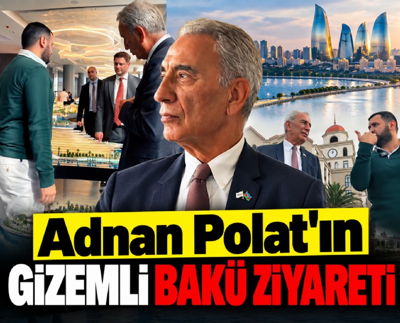 Adnan Polat'ın gizemli Bakü ziyareti