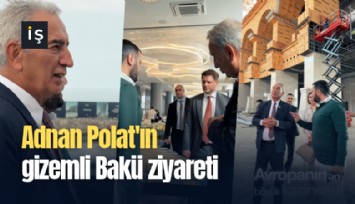 Adnan Polat'ın gizemli Bakü ziyareti