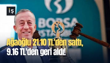 Ağaoğlu 21.10 TL'den sattı, 9.16 TL'den geri aldı!