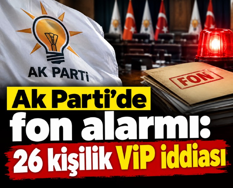 Ak Parti'de fon alarmı: 26 kişilik VİP iddiası