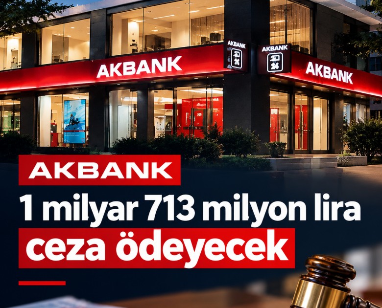 Akbank 1 milyar 713 milyon lira ceza ödeyecek