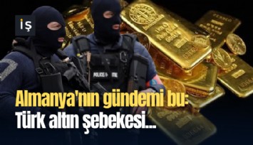 Almanya'nın gündemi bu: Türk altın şebekesi...