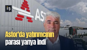 Astor'da yatırımcının parası yarıya indi