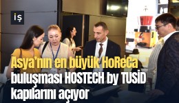 Asya’nın en büyük HoReCa buluşması HOSTECH by TUSİD kapılarını açıyor