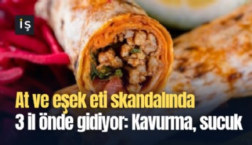 At ve eşek eti skandalında 3 il önde gidiyor: Kavurma, sucuk, kıyma, tantuni...