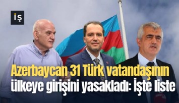 Azerbaycan 31 Türk vatandaşının ülkeye girişini yasakladı: İşte liste