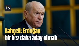 Bahçeli: Erdoğan bir kez daha aday olmalı