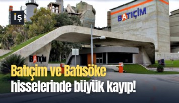 Batıçim ve Batısöke hisselerinde büyük kayıp!