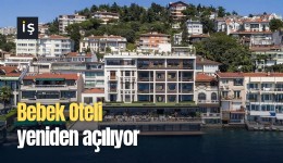 Bebek Oteli yeniden açılıyor