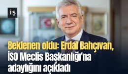Beklenen oldu: Erdal Bahçıvan, İSO Meclis Başkanlığı'na adaylığını açıkladı
