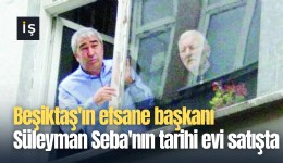 Beşiktaş'ın efsane başkanı Süleyman Seba'nın tarihi evi satışa çıktı