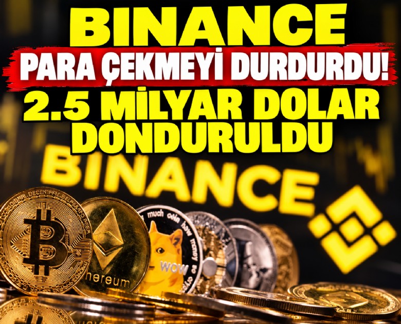 Binance para çekmeyi durdurdu! 2.5 milyar dolar donduruldu