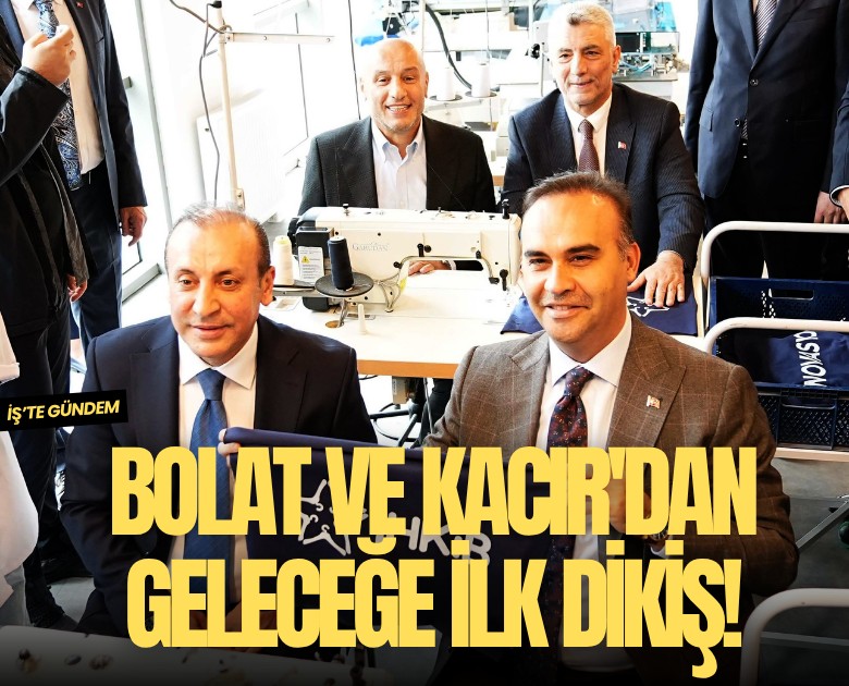 Bolat ve Kacır'dan geleceğe ilk dikiş!