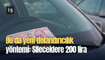 Bu da yeni dolandırıcılık yöntemi: Sileceklere 200 lira