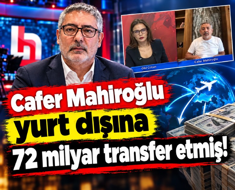 Cafer Mahiroğlu yurt dışına 72 milyar transfer etmiş!