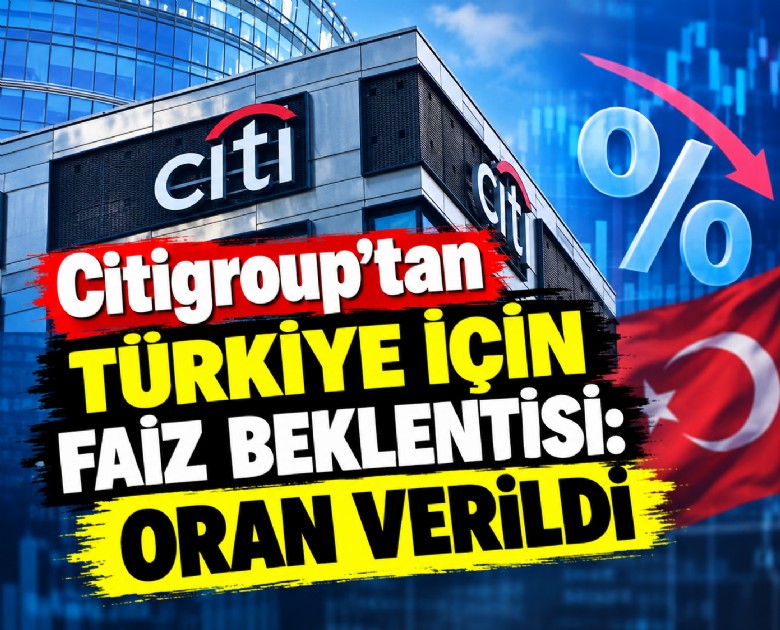 Citigroup'tan Türkiye için faiz beklentisi: Oran verildi