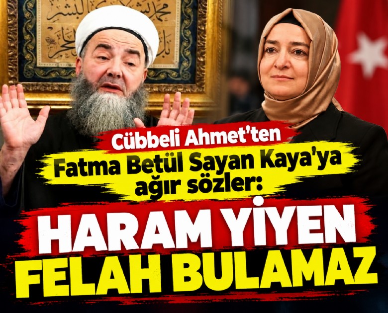 Cübbeli Ahmet'ten Fatma Betül Sayan Kaya'ya ağır sözler: Haram yiyen felah bulamaz