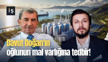 Davut Doğan'ın oğlunun mal varlığına tedbir!