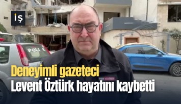 Deneyimli gazeteci Levent Öztürk hayatını kaybetti