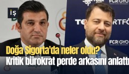 Doğa Sigorta'da neler oldu? Kritik bürokrat perde arkasını anlattı
