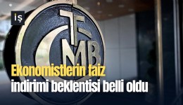Ekonomistlerin faiz indirimi beklentisi belli oldu