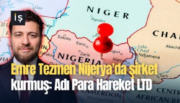 Emre Tezmen Nijerya'da şirket kurmuş: Adı Para Hareket LTD