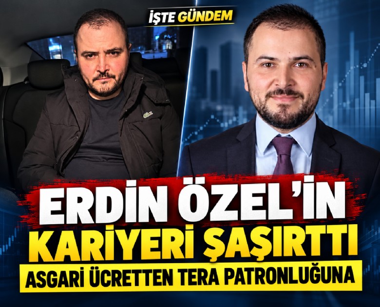 Erdin Özel'in kariyeri şaşırttı: Asgari ücretten Tera patronluğuna