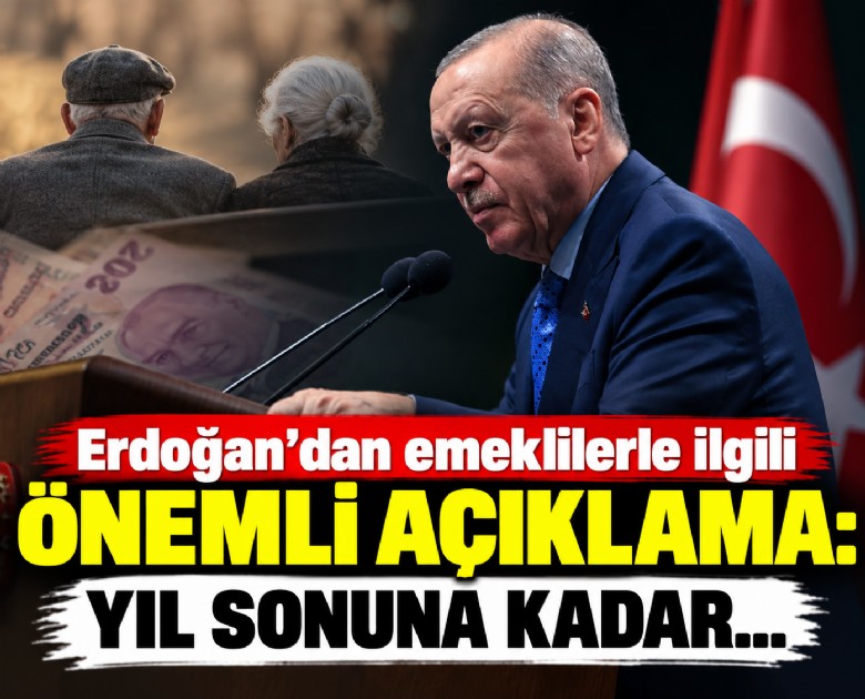 Erdoğan'dan emeklilerle ilgili önemli açıklama: Yıl sonuna kadar...