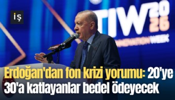Erdoğan'dan fon krizi yorumu: 20'ye 30'a katlayanlar bedel ödeyecek
