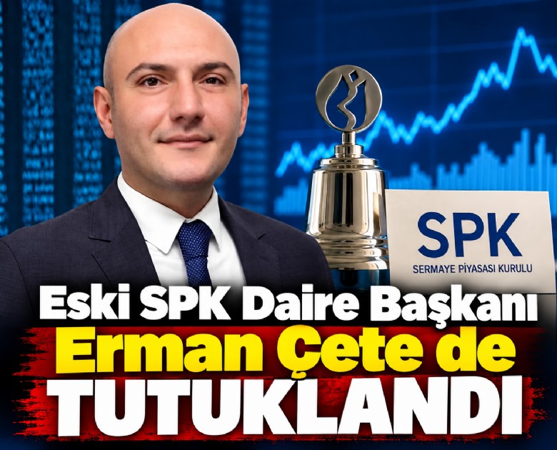 Eski SPK Daire Başkanı Erman Çete de tutuklandı