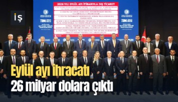 Eylül ayı ihracatı 26 milyar dolara çıktı