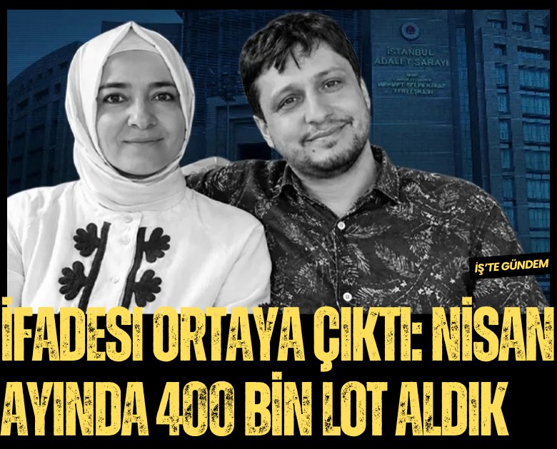 Fatma Betül Sayan Kaya'nın ifadesi ortaya çıktı: Nisan ayında 400 bin lot aldık