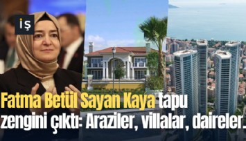 Fatma Betül Sayan Kaya tapu zengini çıktı: Araziler, villalar, daireler...