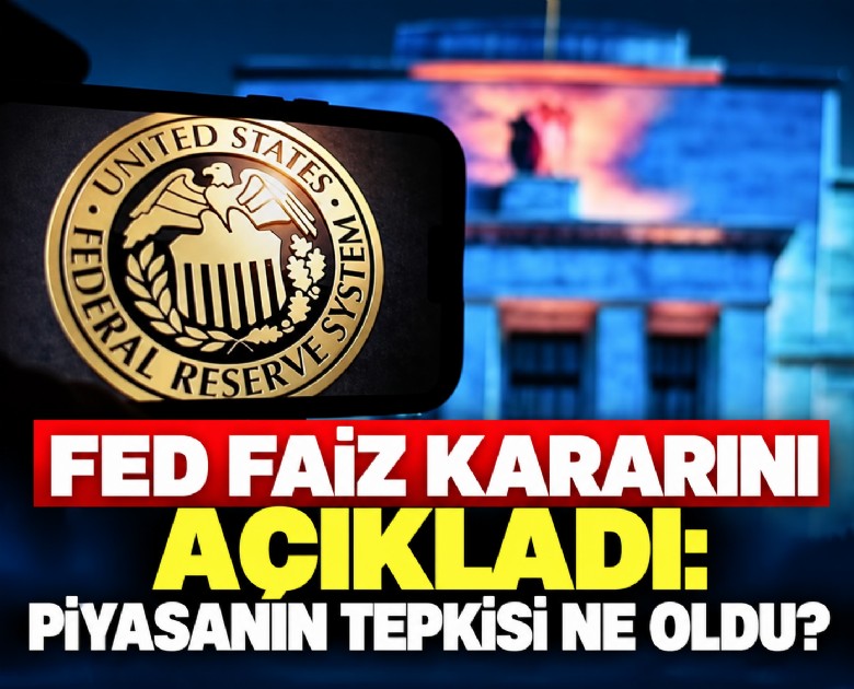 FED faiz kararını açıkladı: Piyasanın tepkisi ne oldu?