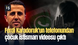 Ferdi Karadoruk'un telefonundan çocuk istismarı videosu çıktı