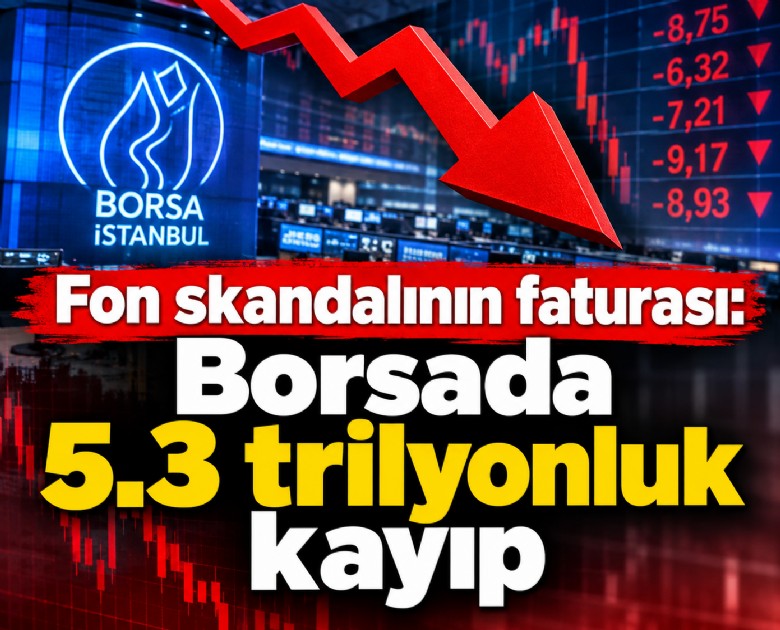 Fon skandalının faturası: Borsada 5.3 trilyonluk kayıp